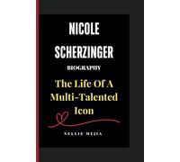 NICOLE SCHERZINGER BIOGRAPHY: The Life of a Multi-Talented Icon