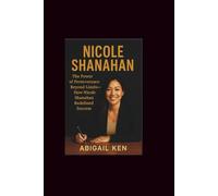 Nicole Shanahan: The Power of Perseverance Beyond Limits-How Nicole Shanahan Redefined Success