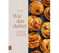 Nicole Stich Wie das duftet: Unwiderstehliche Backrezepte, die Sie e (Tapa dura)