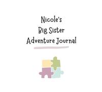 Nicole's Big Sister Adventure Journal: Guide to Big Sibling Joy - Kids' New Sibling Workbook for a Loving Family Journey: Personalised and specially ... the role of big sister to a baby sibling!
