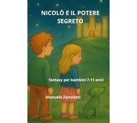 Nicolò e il potere segreto: fantasy per bambini 7-11 anni