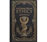 Nicomachean Ethics: A Monumental Ancient Classic of Philosophy and Virtue