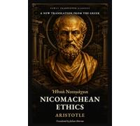 Nicomachean Ethics: A New Translation from the Greek (Newly Translated Classics)