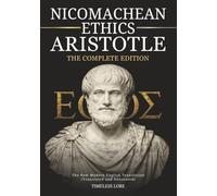 Nicomachean Ethics Aristotle - Complete Edition: The New Modern English Translation (Translated and Annotated) - Timeless Lore