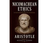 Nicomachean Ethics by Aristotle: A Contemporary English Adaptation (The Great Philosophy Classics for Today’s Reader)