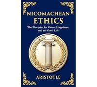 Nicomachean Ethics: The Ancient Blueprint for Virtue, Happiness, and the Good Life (Large Print Deluxe Hardcover Edition For Easy Reading): 11 (Library of Alexandria)