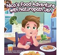 Nico's Food Adventure with Naturopath Jen: A story about listening to your body and learning what foods help you feel your best