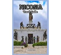 NICOSIA TRAVEL GUIDE 2025: A Cruise Adventure Book for Couples, Solo, Family, and First Timers (Comprehensive Adventure Tips for Couples, Solo, family and First-Timers)