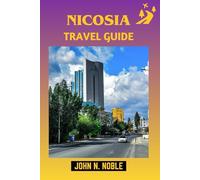 Nicosia Travel Guide: Plan Faster With Clear Days, Costs, And Local Know-How (John N. Noble's Journeys That Stays With You)