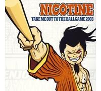 NICOTINE - TAKE ME OUT TO THE BALL GAME 2003