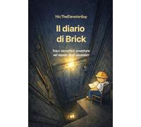 NicTheElevatorGuy: Il diario di Brick: Dieci incredibili avventure nel mondo degli ascensori