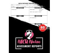 NICU Nurse Assessment Reports: Neonatal Intensive Care Unit Report Sheets Notebook | Patient Tracking, To-Do Lists, Labs, and Shift Notes | 120 Two-Sided Pages