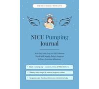 NICU Pumping Journal: 60-Day Daily Log for NICU Mamas | Track Milk Supply, Pumping Sessions, Baby's Progress & Precious Milestones