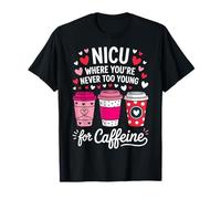 NICU Where You're Never Too Young For Caffeine Camiseta