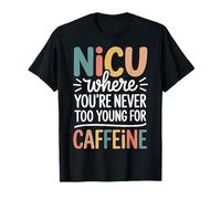 NICU Where You're Never Too Young For Caffeine Camiseta