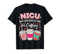 NICU Where You'Re Never Too Young For Caffeine Camiseta