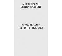 Nido-uovo-ali. Costruire una casa