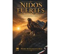 Nidos fuertes: Guía para poner límites, fortalecer el carácter y educar hijos fuertes y seguros