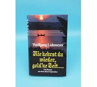 Nie kehrst du wieder, gold'ne Zeit . . . Ein Roman aus dem alten Ostpreußen