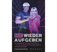 NIE WIEDER AUFGEBEN: Die „Bösekunst“ des Lebens austricksen - mit Mut, Klarheit und deiner ganz eigenen Kämpfermentalität