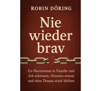 Nie wieder brav: Co-Narzissmus in Familie und Job erkennen, Grenzen setzen und ohne Drama stark bleiben