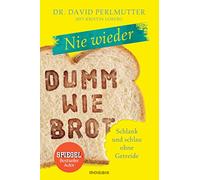 Nie wieder - Dumm wie Brot: Schlank und schlau ohne Getreide
