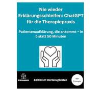 Nie wieder Erklärungsschleifen: ChatGPT für die Therapiepraxis: Patientenaufklärung, die ankommt - in 5 statt 50 Minuten (Die KI-Praxis-Playbook Serie)
