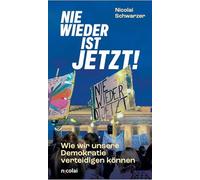 Nie wieder ist jetzt: Wie wir unsere Demokratie verteidigen können