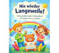 Nie wieder Langeweile: Mein großes Spaß- & Rätselbuch für Kinder von 4-8 Jahren