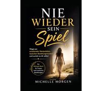Nie wieder sein Spiel: Wege aus emotionaler Manipulation, toxischen Beziehungsmustern und zurück zu dir selbst Ein Mitmach-Buch für Frauen nach toxischen Beziehungen