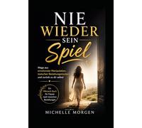 Nie wieder sein Spiel: Wege aus emotionaler Manipulation, toxischen Beziehungsmustern und zurück zu dir selbst Ein Mitmach-Buch für Frauen nach toxischen Beziehungen