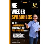 Nie wieder sprachlos: Freies Sprechen lernen, souverän auftreten und Lampenfieber überwinden. Kommunikation, Stimme, Wirkung und Selbstbewusstsein verbessern im Alltag und Beruf (Impuls- & Ratgeber)