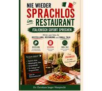 Nie wieder sprachlos im Restaurant: Italienisch sofort sprechen- Wörter und Sätze für Bestellung, Rechnung und Small Talk