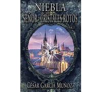 Niebla y el Señor de los Cristales Rotos. Volumen I