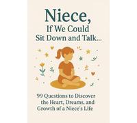 Niece, If We Could Sit Down and Talk…: 99 Questions to Discover the Heart, Dreams, and Growth of a Niece’s Life