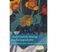 Niederdeutsche Beiträge zur Kunstgeschichte: Paula Modersohn-Becker - Beiträge zu Werk und Wirkung: 8