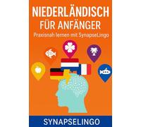 Niederländisch für Anfänger: Praxisnah lernen mit SynapseLingo (Niederländisch lernen)