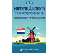 Niederländisch lernen mit Geschichten - Anfänger (A2) bis Mittelstufe (B1): 12 unterhaltsame Kurzgeschichten mit Vokabeln, Grammatik, Quizfragen & ... (Kurzgeschichten für Niederländischlernende)