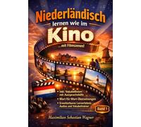 Niederländisch lernen wie im Kino ...mit Filmszenen: + IPA Aussprachehilfe + Wort-für-Wortübersetzungen + Erweiterbare Lernmethoden (Band 1): 3 ... So geht sprachenlernen heute :))