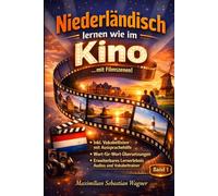Niederländisch lernen wie im Kino ...mit Filmszenen: + IPA Aussprachehilfe + Wort-für-Wortübersetzungen + Erweiterbare Lernmethoden (Band 1) ... So geht sprachenlernen heute :))
