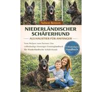 NIEDERLÄNDISCHER SCHÄFERHUND ALS HAUSTIER FÜR ANFÄNGER: Vom Welpen zum Partner: Das vollständige Einsteiger-Trainingshandbuch für Niederländische Schäferhunde