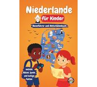 Niederlande für Kinder - Reiseführer und Aktivitätenbuch: Entdecke die Kultur, Geschichte, Städte und Traditionen der Niederlande durch Spiele, Rätsel und spannende Fakten (Junior Weltentdecker)