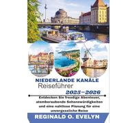 Niederlande Kanäle Reiseführer 2025-2026: Entdecken Sie freudige Abenteuer, atemberaubende Sehenswürdigkeiten und eine nahtlose Planung für eine unvergessliche Reise