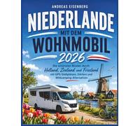 Niederlande mit dem Wohnmobil 2026: Die schönsten Routen durch Holland, Zeeland und Friesland mit GPS-Stellplätzen, Dörfern und Wildcamping-Alternativen