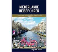 Niederlande Reiseführer 2025: Eine selbstgeführter Spaziergänge für zufriedenstellende Erlebnisse auf Ihrem Abenteuer in Holland (6 Spaziergänge - 120 Stopps)