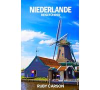 NIEDERLANDE REISEFÜHRER 2025 (updated 2025 travel guide books including translated versions (English, German, Italian, French, Spanish, dutch, Japanese))