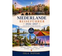 NIEDERLANDE Reiseführer 2026-2027: Entdecken Sie Amsterdam, historische Städte, Windmühlen, Tulpenfelder, niederländisches Essen und einfache Reiserouten für eine stressfreie Reise.