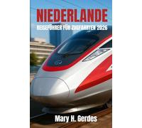 NIEDERLANDE REISEFÜHRER FÜR ZUGFAHRTEN 2026: Tauchen Sie ein in malerische Ausflugsziele, kulturelle Entdeckungen und Erlebnisse abseits der ausgetretenen Pfade in einem kompakten Königreich.