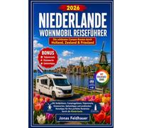 Niederlande Wohnmobil Reiseführer 2026: Die schönsten Camper-Routen durch Holland, Zeeland & Friesland - mit Stellplätzen, Campingplätzen, ... Reisetipps für Ihre perfekte Rundreise