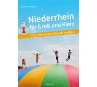 Niederrhein für Groß und Klein: Orte, die Familien Freude machen (Freizeitführer)